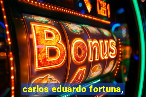 carlos eduardo fortuna,